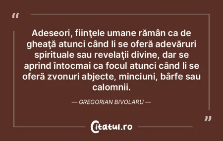 Adeseori, fiinţele umane rămân ca de ...