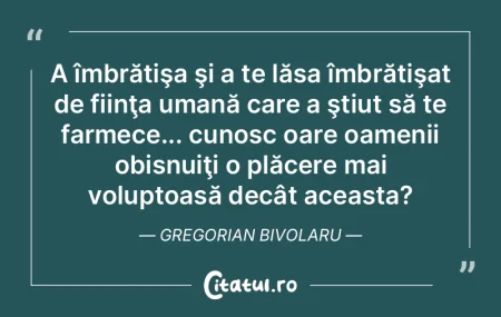 A îmbrătişa şi a te lăsa îmbrăti�...