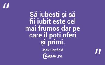 Să iubești și să fii iubit este cel mai frumos dar pe care îl poți oferi și primi. Jack Canfield...