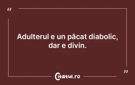 Adulterul e un păcat diabolic, dar e di... Adulterul e un păcat diabolic, dar e di...