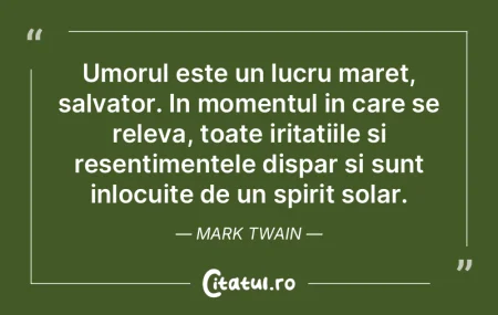 Umorul este un lucru maret, salvator. In...