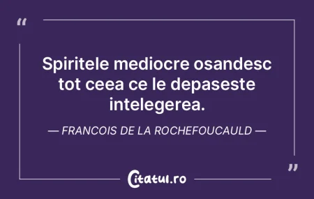 Spiritele mediocre osandesc tot ceea ce ... Spiritele mediocre osandesc tot ceea ce ...