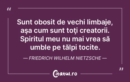 Sunt obosit de vechi limbaje, aşa cum s... Sunt obosit de vechi limbaje, aşa cum s...