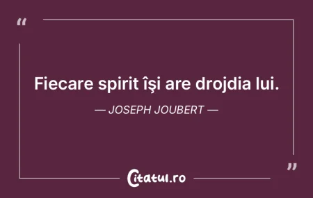 Fiecare spirit îşi are drojdia lui. Jo... Fiecare spirit îşi are drojdia lui. Jo...