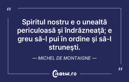 Spiritul nostru e o unealtă periculoas�...