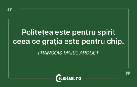 Politeţea este pentru spirit ceea ce gr... Politeţea este pentru spirit ceea ce gr...
