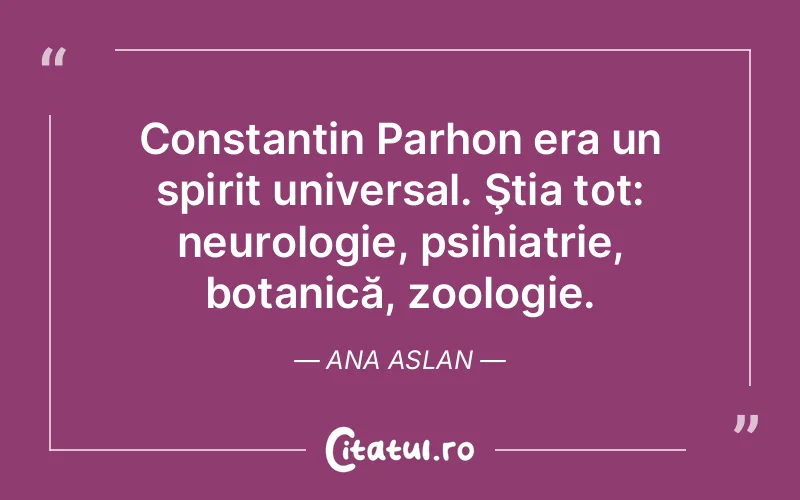 Citat Ana Aslan - citate spiritualitate