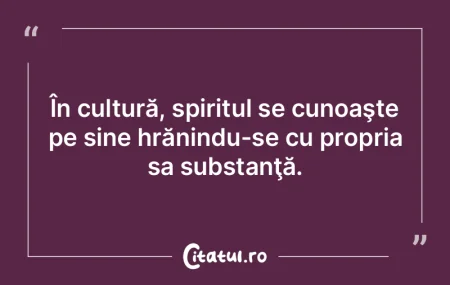 În cultură, spiritul se cunoaşte pe s...