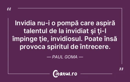 Invidia nu-i o pompă care aspiră talen...