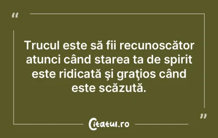 Trucul este să fii recunoscător atunci...