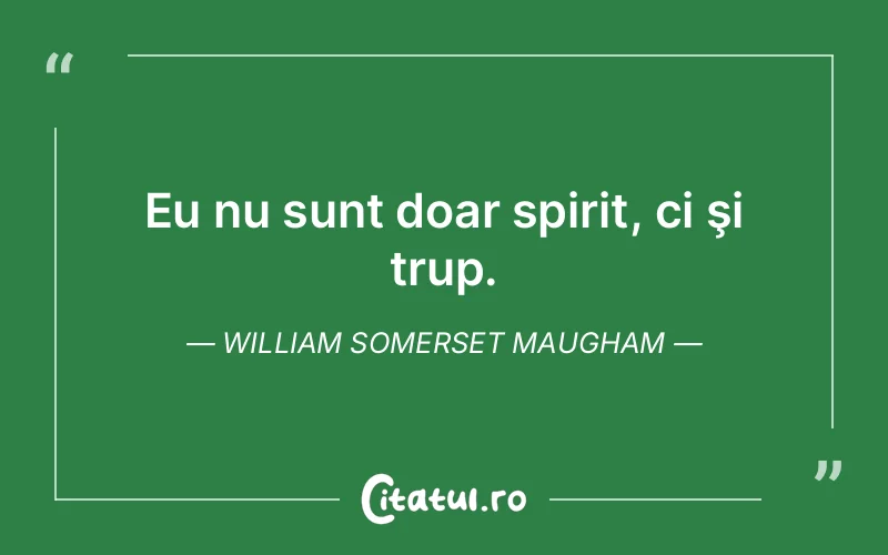 Citat William Somerset Maugham - citate spiritualitate