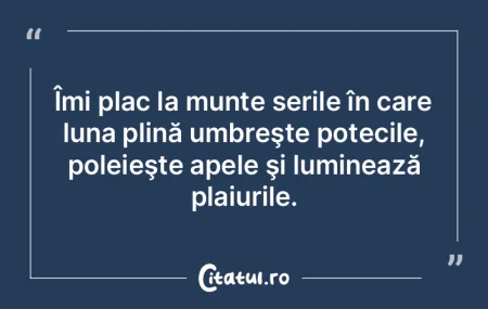 Îmi plac la munte serile în care luna ...