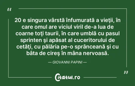 20 e singura vârstă înfumurată a vie... 20 e singura vârstă înfumurată a vie...