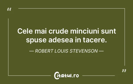 Cele mai crude minciuni sunt spuse adese...