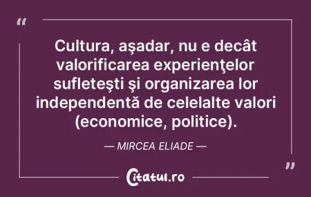 Cultura, aşadar, nu e decât valorifica...