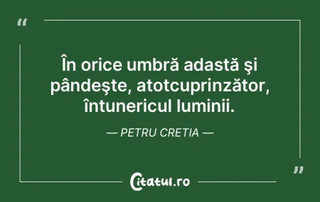 În orice umbră adastă şi pândeşte,...