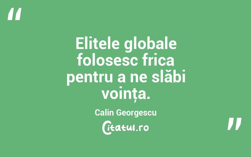 Elitele globale folosesc frica pentru a ne slăbi voinţa. Calin Georgescu