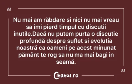 Nu mai am răbdare și nici nu mai vreau...