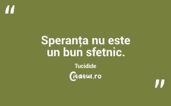 Speranţa nu este un bun sfetnic. Tucidide...