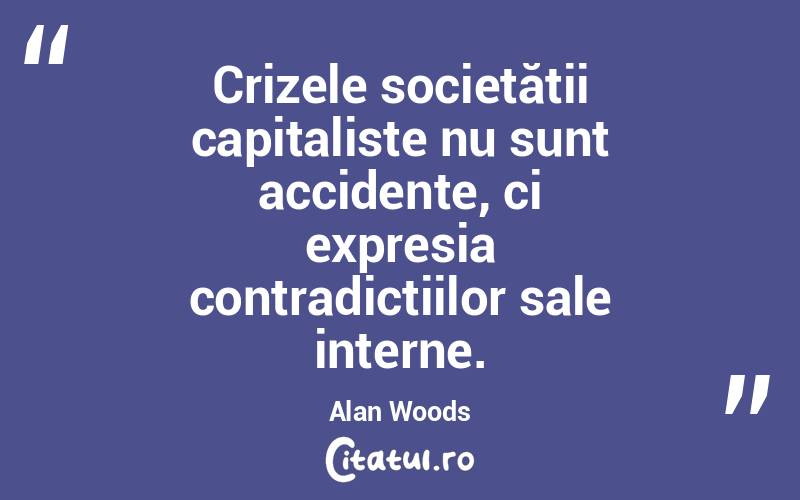 Crizele societății capitaliste nu sunt accidente, ci expresia contradicțiilor sale interne. Alan Woods