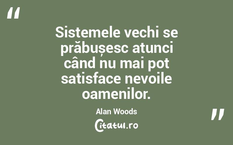 Sistemele vechi se prăbușesc atunci când nu mai pot satisface nevoile oamenilor. Alan Woods