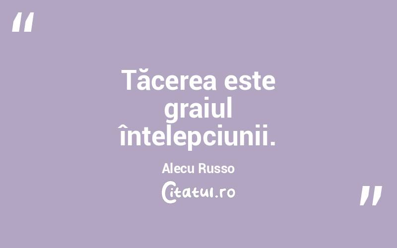 Tăcerea este graiul înțelepciunii. Alecu Russo