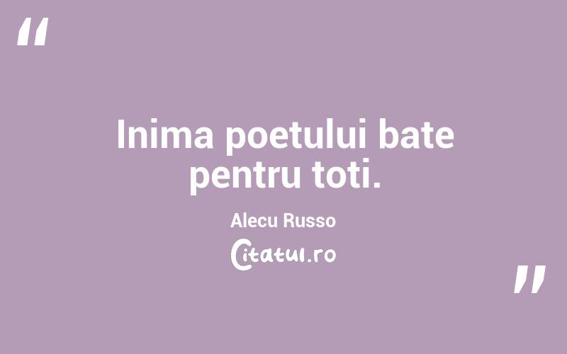 Inima poetului bate pentru toți. Alecu Russo
