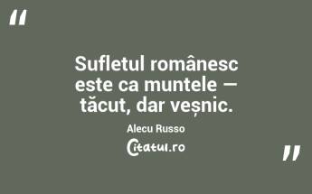 Sufletul românesc este ca muntele — tăcut, dar veșnic. Alecu Russo...