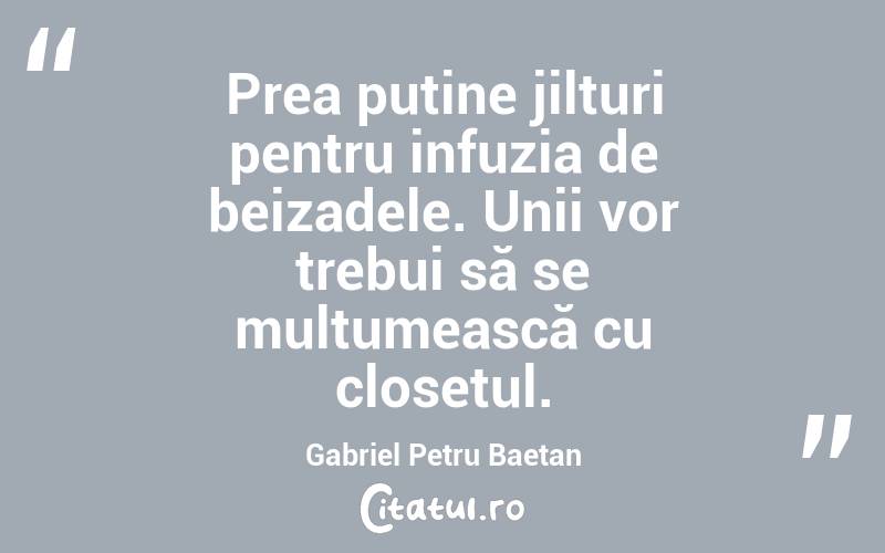 Prea puține jilțuri pentru infuzia de beizadele. Unii vor trebui să se mulțumească cu closetul. Gabriel Petru Baetan
