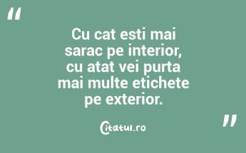 Cu cat esti mai sarac pe interior, cu atat vei purta mai multe etichete pe exterior....