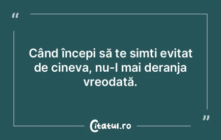 Când începi să te simți evitat de ci...