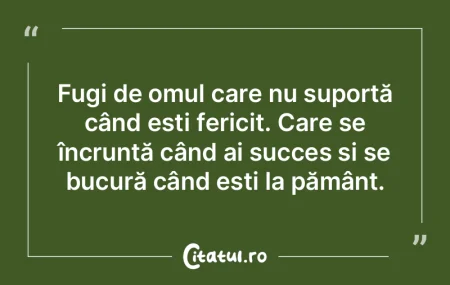 Fugi de omul care nu suportă când esti...