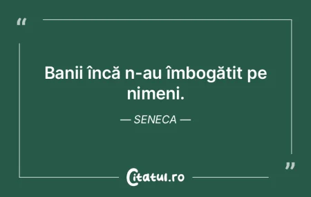 Banii încă n-au îmbogățit pe nimeni...