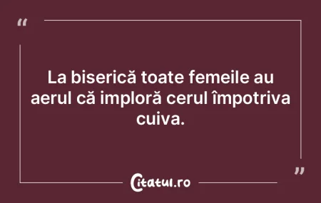 La biserică toate femeile au aerul că ...