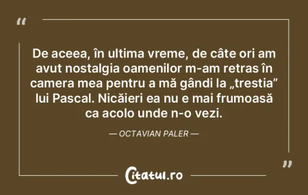 De aceea, în ultima vreme, de câte ori...
