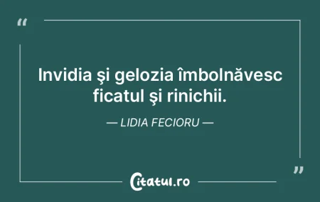 Invidia şi gelozia îmbolnăvesc ficatu... Invidia şi gelozia îmbolnăvesc ficatu...