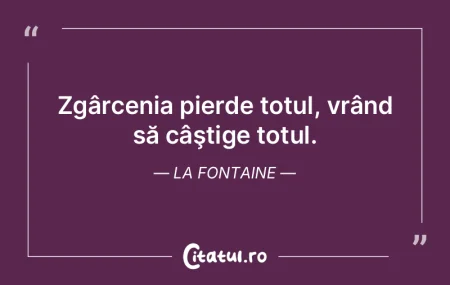Zgârcenia pierde totul, vrând să câÅ... Zgârcenia pierde totul, vrând să câÅ...