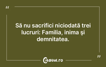 Să nu sacrifici niciodată trei lucruri... Să nu sacrifici niciodată trei lucruri...