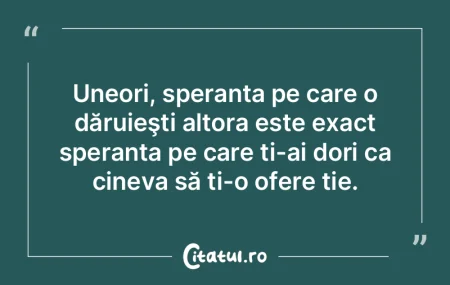 Uneori, speranța pe care o dăruieşti ... Uneori, speranța pe care o dăruieşti ...