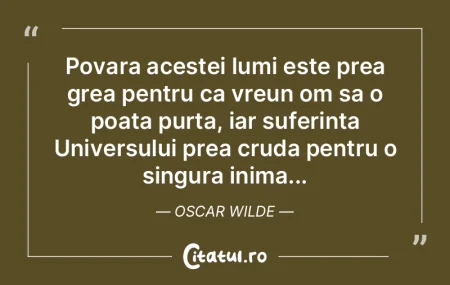 Povara acestei lumi este prea grea pentr...