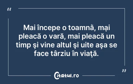 Mai începe o toamnằ, mại pleacă o ...