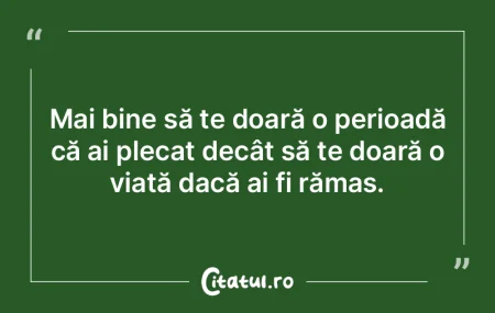 Mai bine să te doară o perioadă că a...