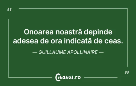 Onoarea noastră depinde adesea de ora i...