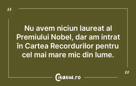 Nu avem niciun laureat al Premiului Nobe...