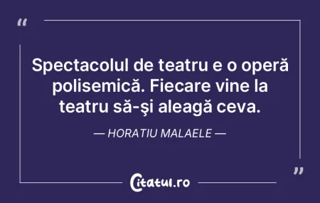 Spectacolul de teatru e o operă polisem...