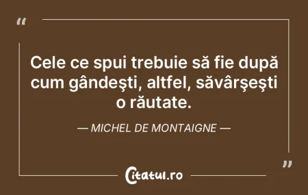 Cele ce spui trebuie să fie după cum g...