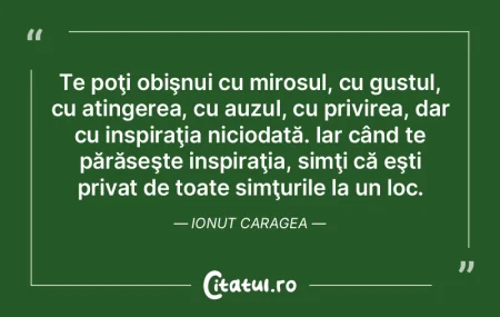 Te poţi obişnui cu mirosul, cu gustul,...