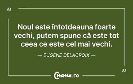 Noul este întotdeauna foarte vechi, put...