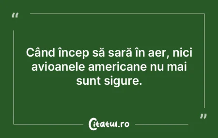 Când încep să sară în aer, nici avi...