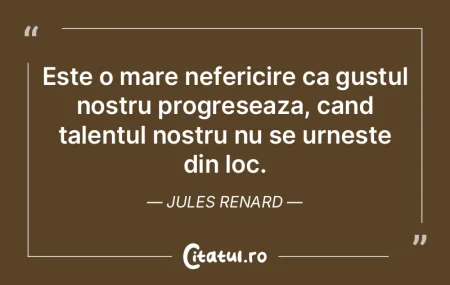 Este o mare nefericire ca gustul nostru ...